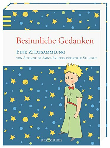 Besinnliche Gedanken: Eine Zitatsammlung von Antoine de Saint-Exupéry für stille Stunden