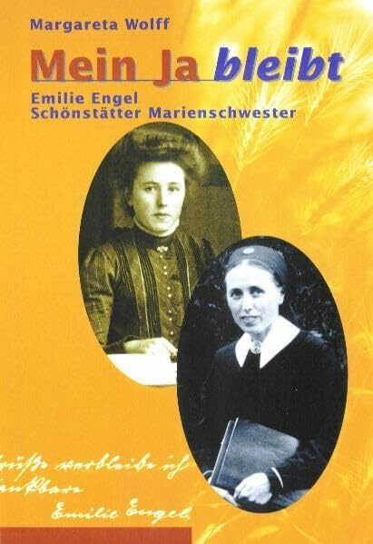Mein Ja bleibt: Emilie Engel - Schönstätter Marienschwester