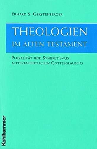 Theologien im Alten Testament: Pluralität und Synkretismus alttestamentlichen Gottesglaubens