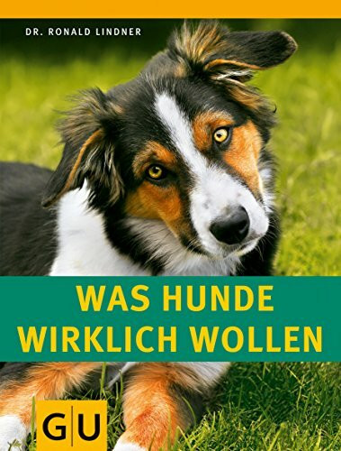 Was Hunde wirklich wollen: Natürliches Verhalten verstehen. Harmonische Mensch-Hund-Beziehung. (GU Tier Spezial)