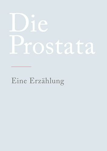 Die Prostata: Eine Erzählung