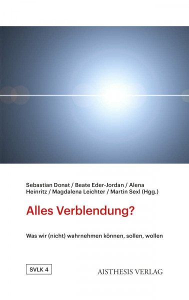 Alles Verblendung?: Was wir (nicht) wahrnehmen können, sollen, wollen (Studien zur vergleichenden Literatur- und Kulturwissenschaft)
