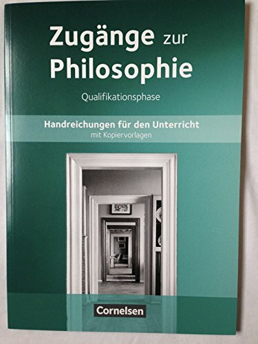 Zugänge zur Philosophie - Neue Ausgabe: Qualifikationsphase - Handreichungen für den Unterricht