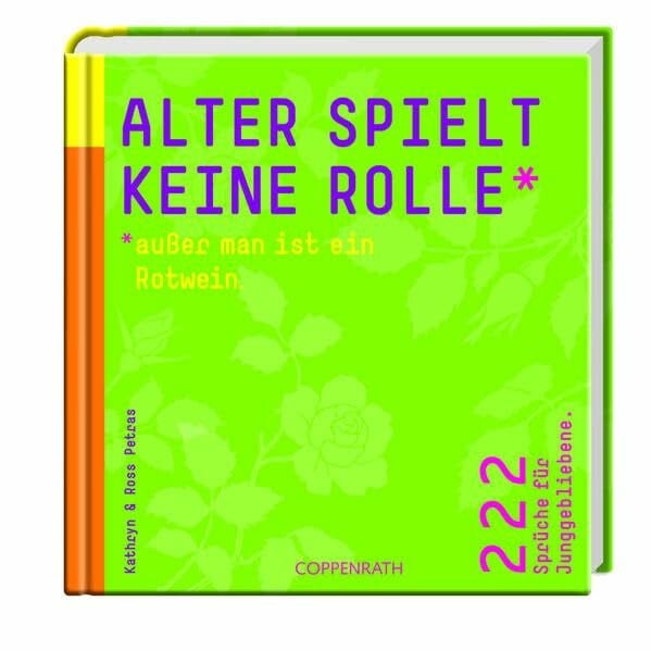 Alter spielt keine Rolle - außer man ist ein Rotwein.: 222 Sprüche für Junggebliebene (Geschenkbücher für Erwachsene)