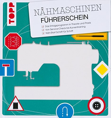 Der Nähmaschinen-Führerschein: Das Erfolgsprogramm in Theorie und Praxis. Nähprüfung und Diplom online!