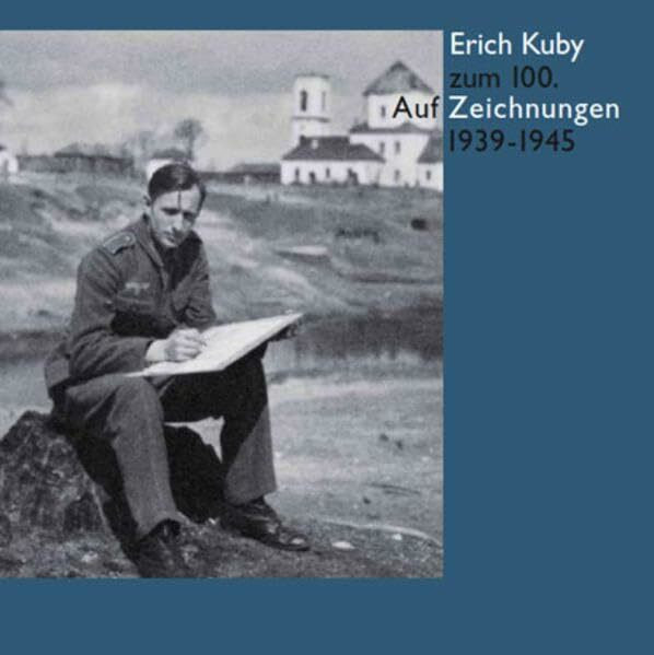 Erich Kuby zum 100.: Zeichnungen 1939 - 1945