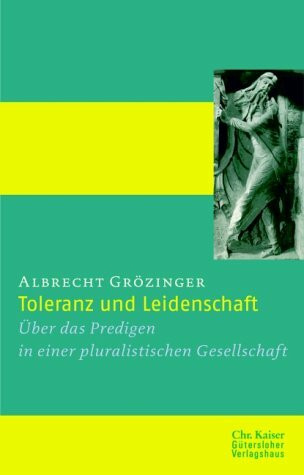 Toleranz und Leidenschaft: Über das Predigen in einer pluralistischen Gesellschaft