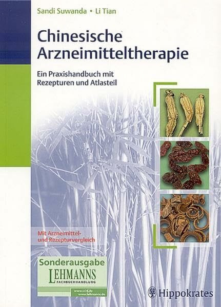 Chinesische Arzneimitteltherapie: Ein Praxishandbuch mit Rezepturen und Atlasteil