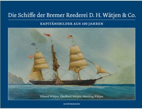 Die Schiffe der Bremer Reederei D. H. Wätjen & Co.