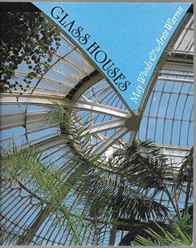 Glass Houses: A History of Greenhouses, Orangeries and Conservatories: History of Greenhouses, Conservatories and Orangeries