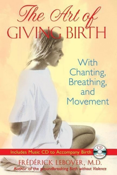 The Art of Giving Birth: With Chanting, Breathing, and Movement [With CD (Audio)]