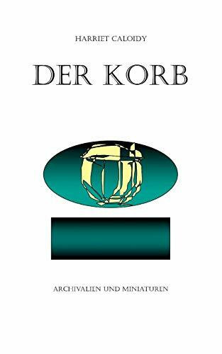 Der Korb: Archivalien und Miniaturen