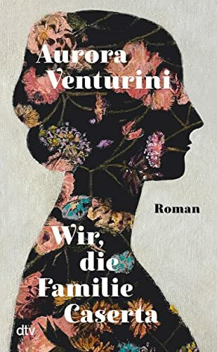 Wir, die Familie Caserta: Roman | »Eine großartige Entdeckung.« Meike Feßmann, Deutschlandfunk