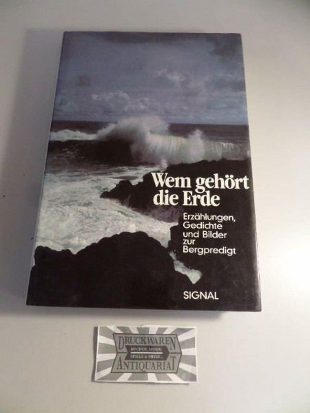 Wem gehört die Erde. Erzählungen, Gedichte und Bilder zur Bergpredigt