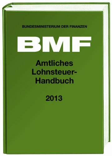 Amtliches Lohnsteuer-Handbuch 2013: EStG - EStDV 2000 - LStDV 1990 - LStR 2012 - Hinweise 2012; Anhänge, Stichwortverzeichnis. Hrsg. v. Bundesministerium d. Finanzen (BMF)