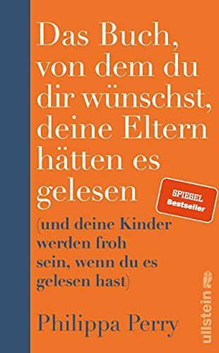 Das Buch, von dem du dir wünschst, deine Eltern hätten es gelesen: (und deine Kinder werden froh sein, wenn du es gelesen hast) | Nr. 1-Bestseller-Ratgeber der Psychotherapeutin