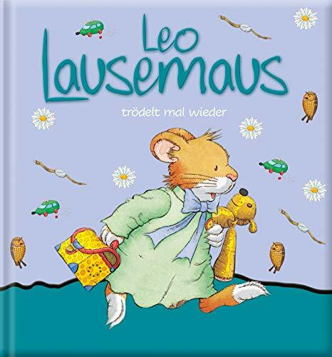 Leo Lausemaus trödelt mal wieder: eine Kindergeschichte für Kinder von 2 bis 4 Jahren