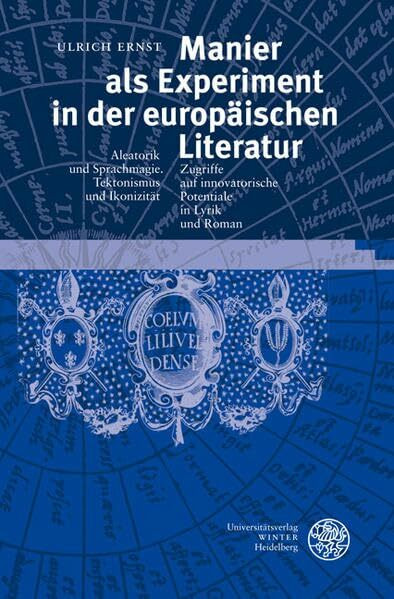 Manier als Experiment in der europäischen Literatur: Aleatorik und Sprachmagie. Tektonismus und Ikonizität. Zugriffe auf innovatorische Potentiale in ... und Vergleichende Literaturwissenschaft)