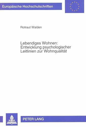 Lebendiges Wohnen: Entwicklung psychologischer Leitlinien zur Wohnqualität: Aneignungshandlungen in Wohnumwelten aus der Sicht von Architekten, ...... Lebendiges Wohnen: Entwicklung psychologischer Leitlinien zur Wohnqualität: Aneignungshandlungen in Wohnumwelten aus der Sicht von Architekten, ... Psychology / Série 6: Psychologie, Band 424)