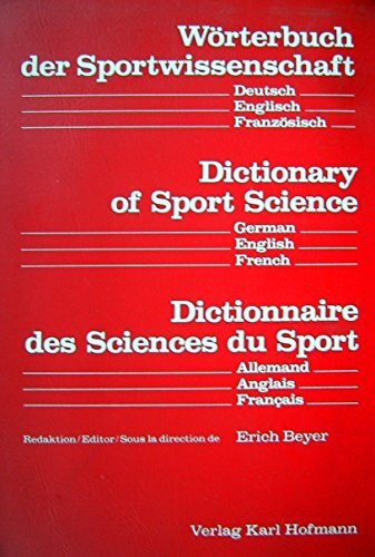 Wörterbuch der Sportwissenschaft /Dictionary of Sport Science /Dictionnaire des Sciences du Sport: Deutsch /Englisch /Französisch: Dtsch.-Engl.-Französ.