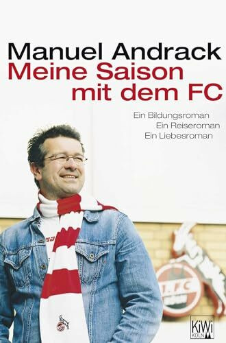 Meine Saison mit dem FC: Ein Bildungsroman. Ein Reiseroman. Ein Liebesroman.