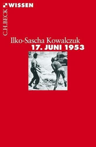 17. Juni 1953: Geschichte eines Aufstands (C.H.BECK Wissen)