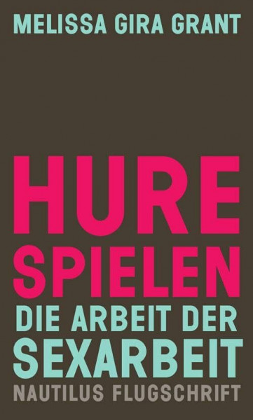 Hure spielen: Die Arbeit der Sexarbeit (Nautilus Flugschrift)