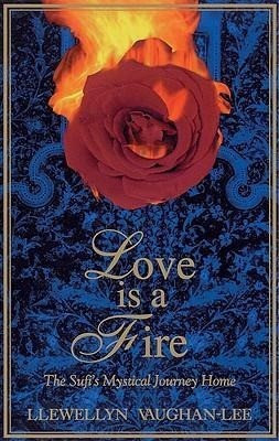 Love Is a Fire: The Sufi's Mystical Journey Home