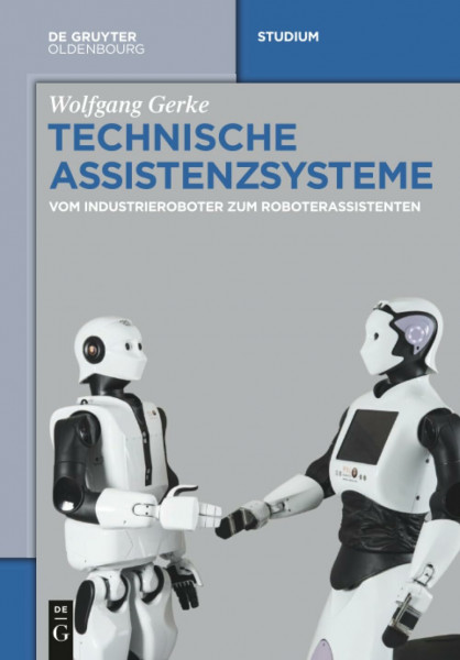 Technische Assistenzsysteme: vom Industrieroboter zum Roboterassistenten