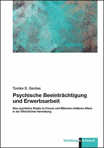 Psychische Beeinträchtigung und Erwerbsarbeit: Eine qualitative Studie zu Frauen und Männern mittleren Alters in der Öffentlichen Verwaltung (Klinkhardt forschung)