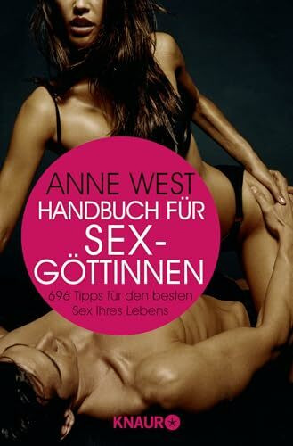 Handbuch für Sexgöttinnen: 696 Tipps für den besten Sex Ihres Lebens