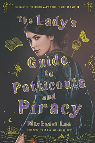 The Lady's Guide to Petticoats and Piracy: Felicity Montague defies 18th-century sexism to chase a medical career, landing amid disguises, secrets, and mutiny at sea (Montague Siblings, 2, Band 2)