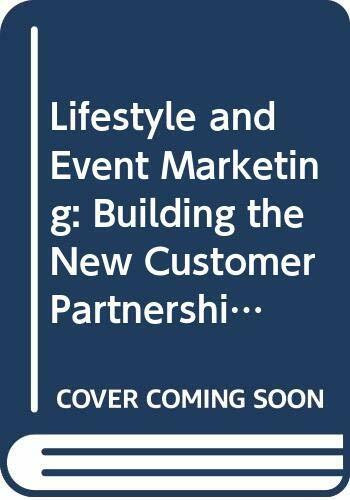 Lifestyle and Event Marketing: Building the New Customer Partnership: Connecting with Your Customers in the Post-advertising Age