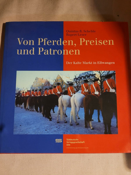 Von Pferden, Preisen und Patronen. Der Kalte Markt in Ellwangen
