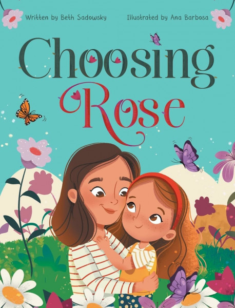 Choosing Rose: A Children's Book About Love, Family, and Being Raised by a Single Mom by Choice