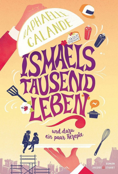 Ismaels tausend Leben: und dazu ein paar Rezepte