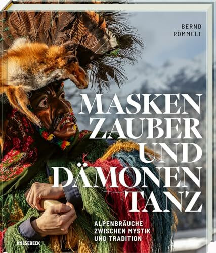 Maskenzauber und Dämonentanz: Alpenbräuche zwischen Mystik und Tradition. Perchten, Krampus & Winterbräuche. Mit eindrucksvoller Fotografie und ... Masken & gelebtes Brauchtum im Alpenraum