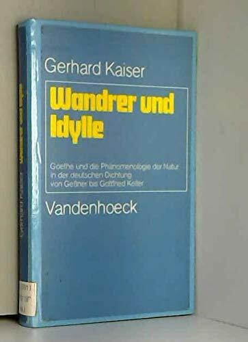 Wandrer und Idylle: Goethe und die Phänomenologie der Natur in der deutschen Dichtung von Geßner bis Gottfried Keller