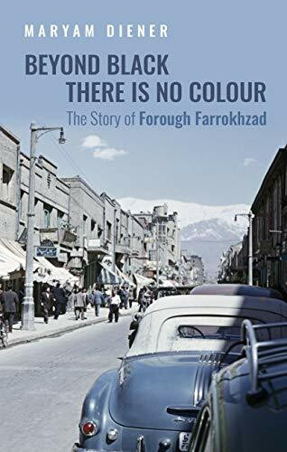 Beyond Black There Is No Colour: The Story of Forough Farrokhzad