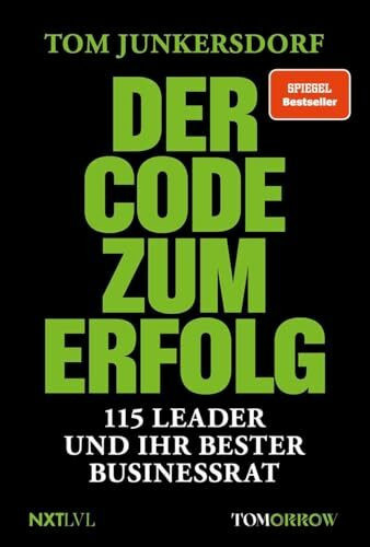 Der Code zum Erfolg: 115 Leader und ihr bester Business-Rat. Die Essenz des Erfolgs für alle, die es an die Spitze schaffen wollen
