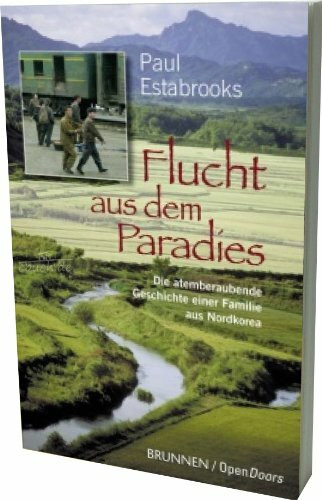 Flucht aus dem Paradies: Die atemberaubende Geschichte einer Familie aus Nordkorea