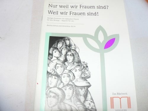 Nur weil wir Frauen sind? Weil wir Frauen sind!: Mutiges Eintreten von biblischen Frauen für ihre Belange