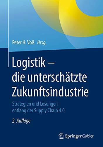Logistik – die unterschätzte Zukunftsindustrie: Strategien und Lösungen entlang der Supply Chain 4.0