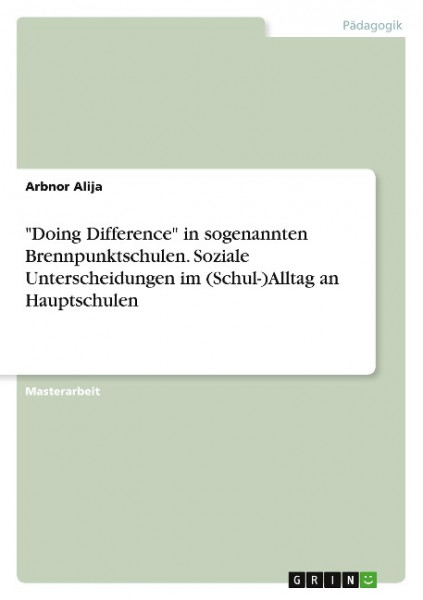 "Doing Difference" in sogenannten Brennpunktschulen. Soziale Unterscheidungen im (Schul-)Alltag an Hauptschulen