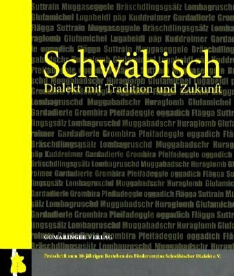 Schwäbisch - Dialekt mit Tradition und Zukunft: Festschrift zum 10-jährigen Bestehen des Fördervereins Schwäbischer Dialekt e.V.