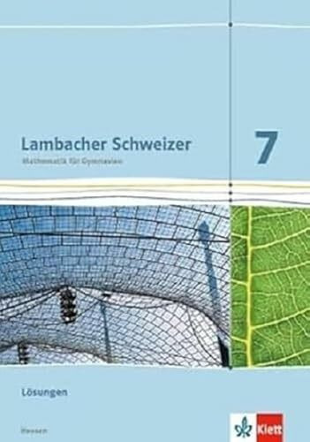 Lambacher Schweizer Mathematik 7 - G8. Ausgabe Hessen: Lösungen Klasse 7 (Lambacher Schweizer. Ausgabe für Hessen ab 2013)