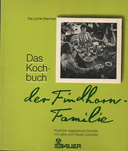 Das Kochbuch der Findhorn-Familie. Köstliche vegetarische Gerichte, mit Liebe und Freude zubereitet