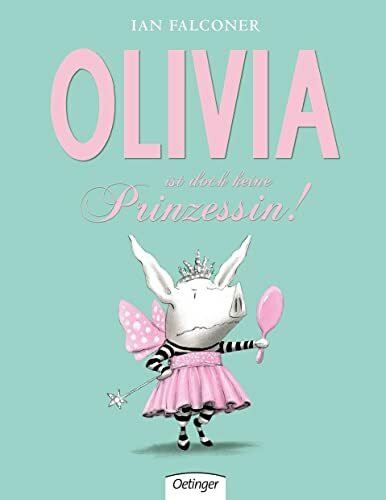 Olivia ist doch keine Prinzessin: Bilderbuch