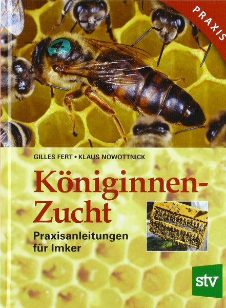 Königinnenzucht: Praxisanleitungen für Imker: Praxisanleitungen für den Imker