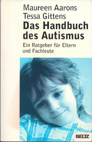 Das Handbuch des Autismus: Ein Ratgeber für Eltern und Fachleute (Beltz Taschenbuch / Ratgeber)